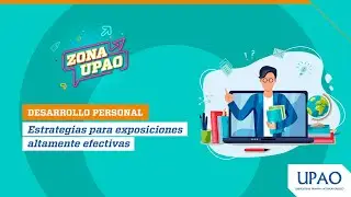 #ZonaUPAO | Desarrollo Personal: Estrategias para exposiciones altamente efectivas - #charlasUPAO