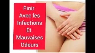 FINI LES INFECTIONS VAGINALES, LES MYCOSES, ET MAUVAISES ODEURS