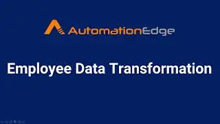 AutomationEdge RPA Bot for Employee Data transformation