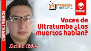 Voces de Ultratumba ¿Los muertos hablan?, por Jhonns Uribe