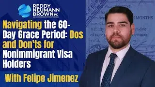 Navigating the 60-Day Grace Period: Dos and Don'ts for Nonimmigrant Visa Holders with Felipe Jimenez
