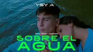 04 - YSY A - Sobre El Agua (prod. Yesan & Club Hats)