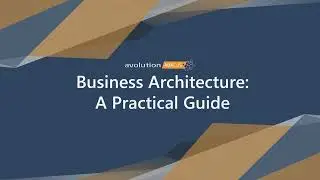 Business Architecture Explained: A Practical Guide For Enterprise Architects (90 Second Overview)