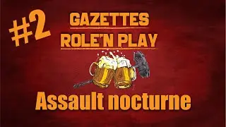 Gazette Role'n Play Ep.02 "Assault nocturne"