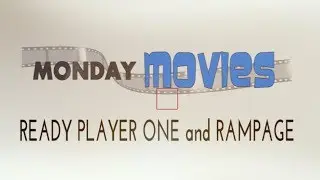 MONDAY MOVIES - Ready Player One and Rampage