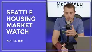 Seattle Housing Market Watch - 4/23/2024