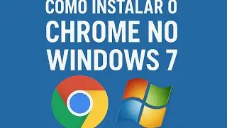 Como instalar o Chrome no Windows 7 sem aparecer o erro Win32 
