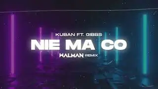 kuban ft. gibbs - nie ma co (WALMAN REMIX)