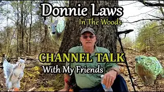 Donnie Laws in the woods Channel Talk  with my friends