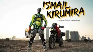 ISMAIL KIRUMIRA - A story between a filmer & biker.