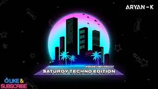 Saturday Techno Edition By Aryan - K