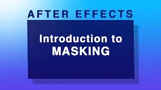 Introduction to Masking in After Effects