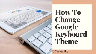 HOW TO CHANGE GOOGLE KEYBOARD THEME IN 1 MINUTE