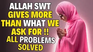 ALLAH SWT GIVES MORE THAN EVERYTHING WE ASK || MUSTAJAB DUA