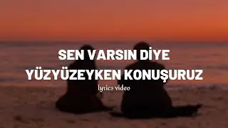 Yüzyüzeyken Konuşuruz - Sen Varsın Diye (lyrics/sözleri)