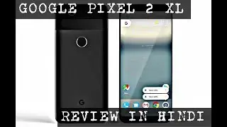 Google Pixel 2 vs Pixel 2 XL || Price || Specifications || Features || Comparison & More.
