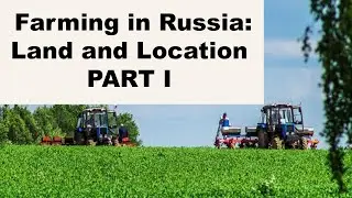 FARMING in RUSSIA, PART 1: LOOKING AT LAND and LOCATIONS