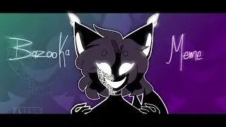 //Bazooka!//meme//