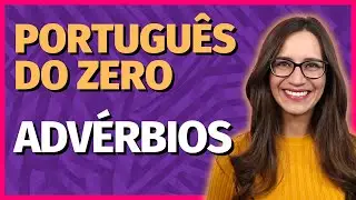 🟣 ADVÉRBIOS | Aula de Português para concursos, vestibulares, provas, ENEM