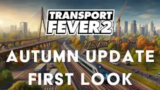 Transport Fever 2 Autumn Update First Look – New Features & Improved Traffic Simulation!