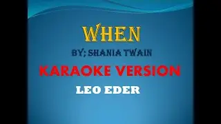 WHEN By; Shania Twain  (KARAOKE VERSION) Leo Eder