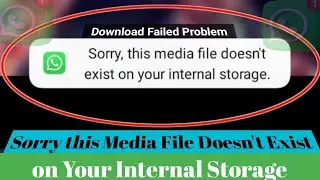 sorry this media file doesn't exist on your internal storage whatsapp status problem solved