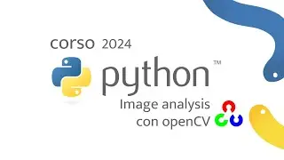 Corso Python 2024 - (LIVE 3/4) Image Analysis con OpenCV