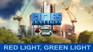 Red Light, Green Light! Hank Plays Cites Skylines - Part 3