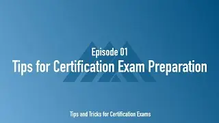 Tips for Certification Exam Preparation (Ep. 1)