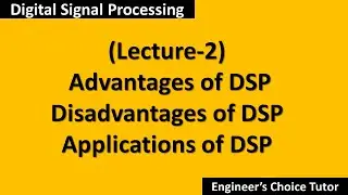 Advantage, Disadvantage and Application of Digital Signal Processing( DSP Lecture-2)
