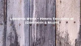 LibreOffice Writer - Párrafo: Tabuladores III (Combinación & Relleno)