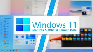 Windows 11 Features | Windows 11 Official Launch Date | Windows 11