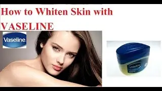 How To Get Clear, Whiten, Glowing Skin And Look Younger By Using Vaseline l Allinone