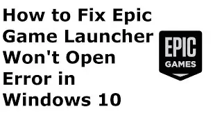 How to Fix Epic Game Launcher Won't Open Error in Window 10 | Latest Fix 2020