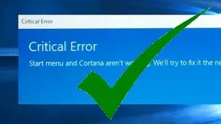 Solved (2017 Update)! Critical Error - Start Menu and Cortana not working Windows 10