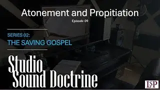 Studio Sound Doctrine - S02 E09 - Atonement and Propitiation
