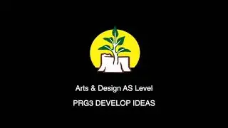 Arts & Design AS Level, Grade 12.Develop Ideas