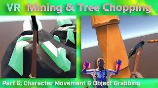 VR Mining & Tree Chopping | Part 6: Character Movement & Object Grabbing
