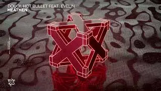 DOUG!, Hot Bullet - Heathen Feat. EVEL!N