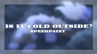 Is it cold outside?//speedpaint//b-day gift for @Eris_267