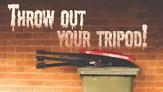 Throw out your tripod!