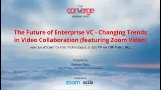 The Future of Enterprise VC   Changing Trends in Video Collaboration (featuring Zoom video)
