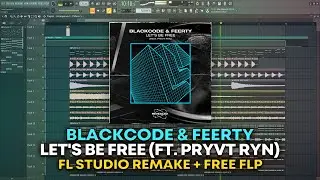 Blackcode & Feerty - Let's Be Free (Ft. Pryvt Ryn) [FL Studio Remake + FREE FLP]