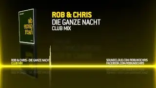 Rob & Chris - Die Ganze Nacht (Club Mix) FULL HD