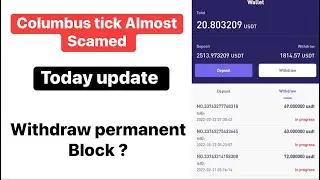 Columbus tick Almost Scamed Today Withdraw Updates