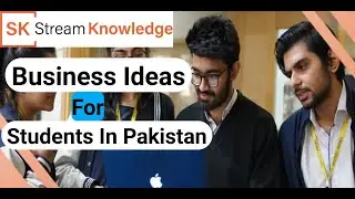 Business Ideas For Students In Pakistan  |  Stream Knowledge