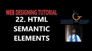 Web Designing Tutorial | HTML Semantic Elements | Codewith Akshut