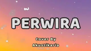 Perwira Lirik - (Cover by Akustikaria)