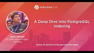 A Deep Dive Into PostgreSQL Indexing - Ibrar Ahmad | Percona Live 2022