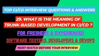 29 - What is the meaning of trunk-based development in CI/CD ? Interview Questions for SDET/Devops